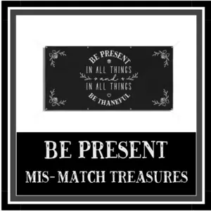 Be Present Mismatch Treasures